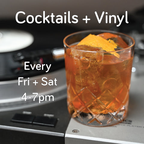 Cocktails + Vinyl (Every Friday + Saturday)